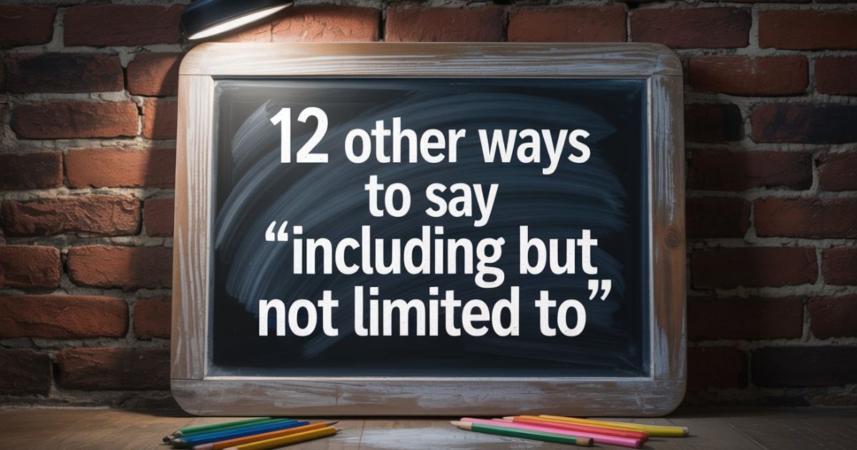 12 Other Ways to Say “Including But Not Limited To”