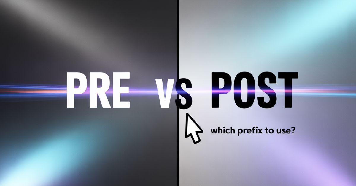 Pre vs Post: Which Prefix to Use?